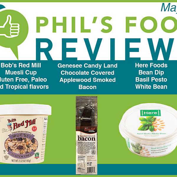 Phil's Food Reviews for Wednesday May 2nd, 2018