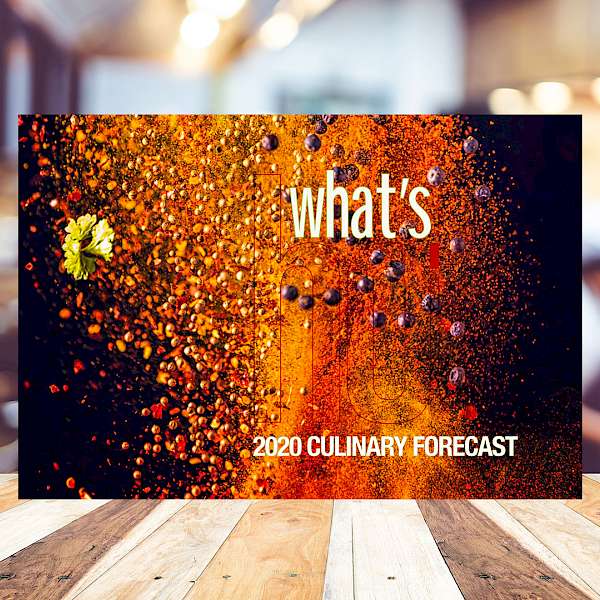 The “What’s Hot: 2020 Culinary Forecast” is out