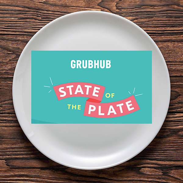 Grubhub Releases Their Annual "State of the Plate" Report