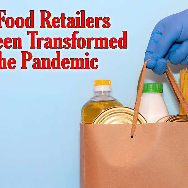 How Food Retailers Have Been Transformed by the Pandemic