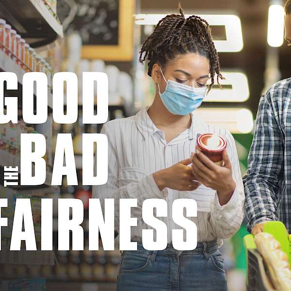 The Good, The Bad and The Unfairness