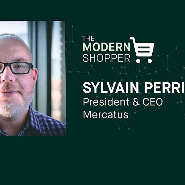 The Modern Shopper - Sylvain Perrier, Mercatus Technologies